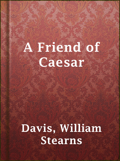 Title details for A Friend of Caesar by William Stearns Davis - Available